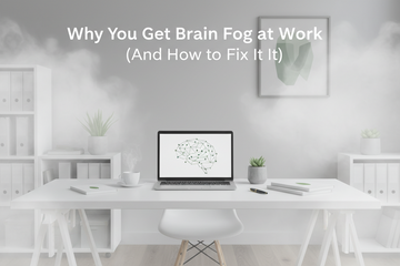 Why You Get Brain Fog at Work (And How to Fix It)